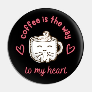 Funny and Cute "Coffee Is The Way to My Heart" Design Pin