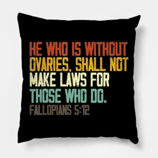 he who is without ovaries shall not make laws for those who do Pillow