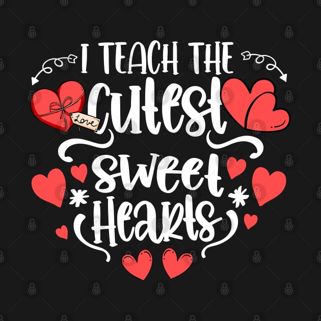 Teacher Valentines Day I Teach The Cutest Sweethearts by dounjdesigner