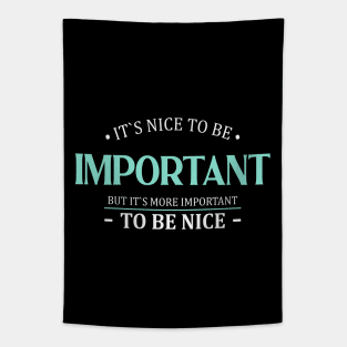 It is nice to be important but it is more important to be nice | Nice Person Tapestry