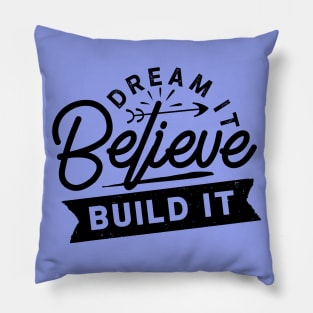 Dream... Believe... Build it Pillow