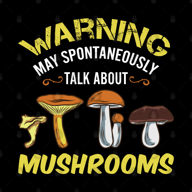 Warning - May Spontaneously Talk About Mushrooms by maxdax