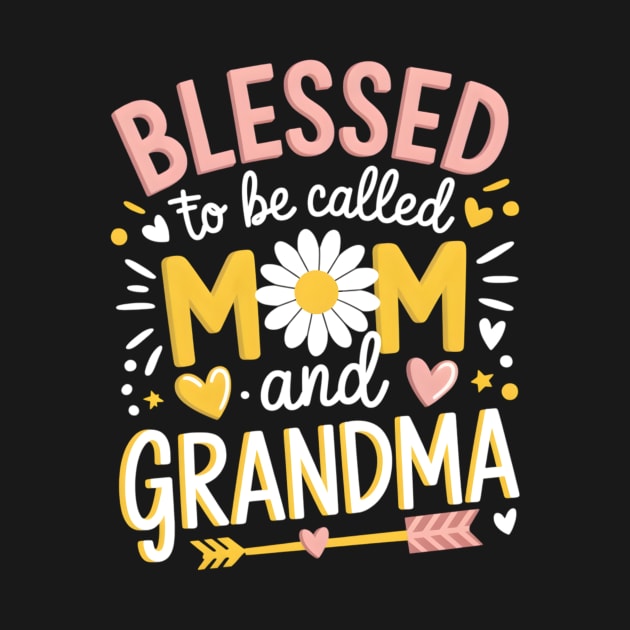 Blessed to Be Called Mom and Grandma Cute Mother's Day by Digitally Puns