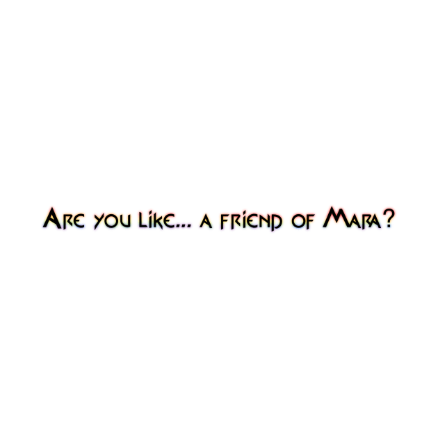 Are you like... a friend of Mara? by Casstastrophe