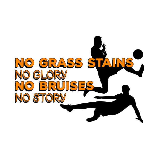 No grass stains no glory, no bruises no story #orange by Bunnyhopp