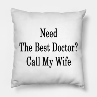 Need The Best Doctor? Call My Wife Pillow