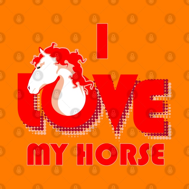 I love my horse cool retro design by colouredwolfe11