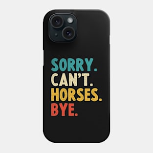 sorry cant horses bye Phone Case