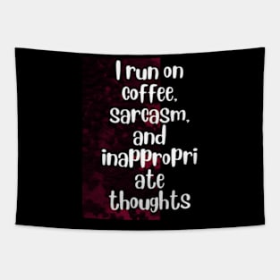 I run on coffee, sarcasm, and inappropriate thoughts Tapestry