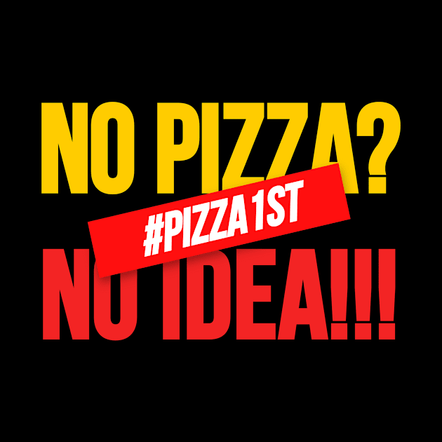 No Pizza No Idea, Pizza Design for pizza addict. by A -not so store- Store