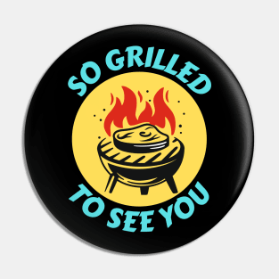 So Grilled To See You | Grill Pun Pin