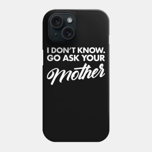 Go Ask Your Mother Phone Case