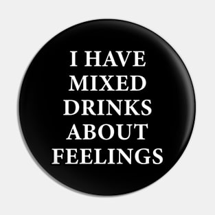 I Have Mixed Drinks About Feelings Pin