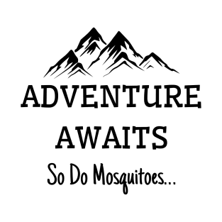 Adventure Awaits So Do Mosquitoes T-Shirt