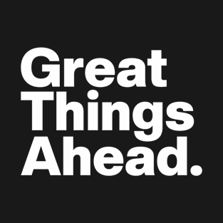 Great Things Ahead. T-Shirt