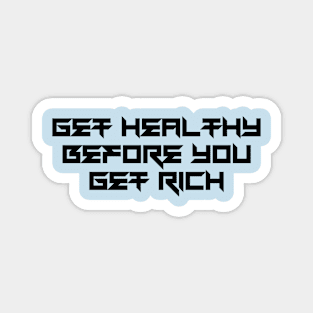 Get Healthy Before You Get Rich Magnet