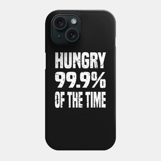 HUNGRY 99.9% OF THE TIME GRUNGE DISTRESSED STYLE FUNNY FOODIE Gift Phone Case by CoolFoodiesMerch