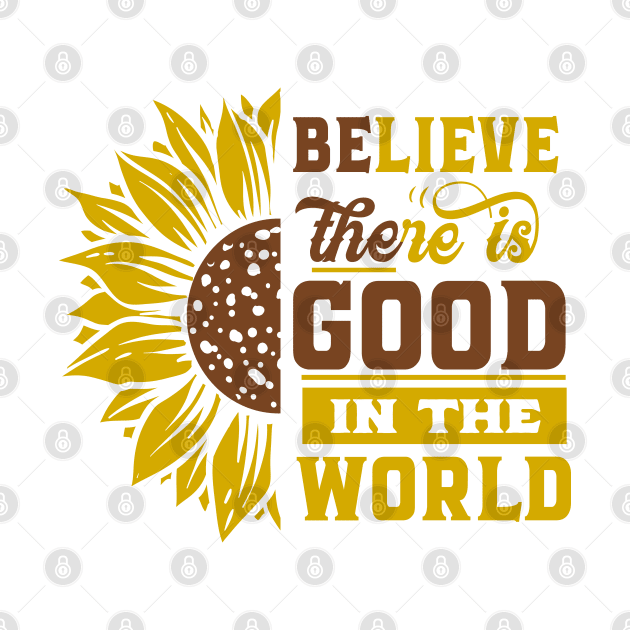 Believe there IS good in the world Sunflower Yellow Flowers gift Positive Motivational Gift Ideas by bakmed