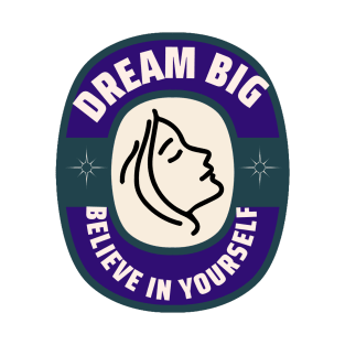 dream big. believe in yourself T-Shirt