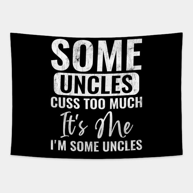 Some Uncles Cuss Too Much It's Me I'm Some Uncles Uncle Gift Tapestry by wygstore