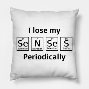 I lose my senses periodically Pillow