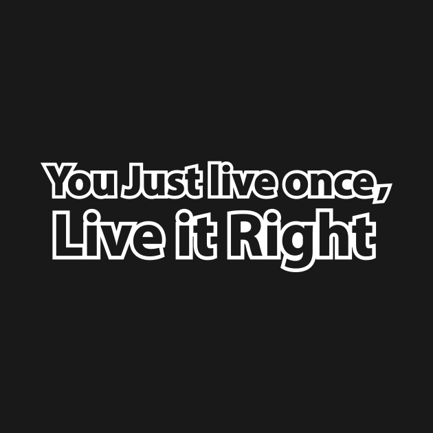 You just live once, Live it right by Amrshop87