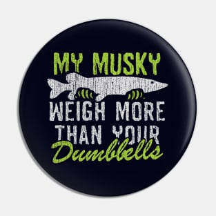 My Muskie Weigh More Than Your Dumbbells Pin