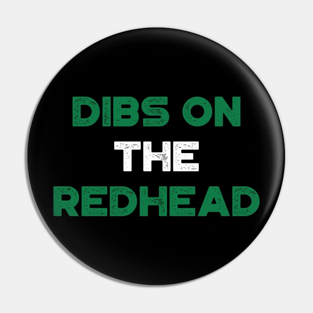 Dibs On The Redhead Shamrock Funny St. Patrick's Day Pin by truffela