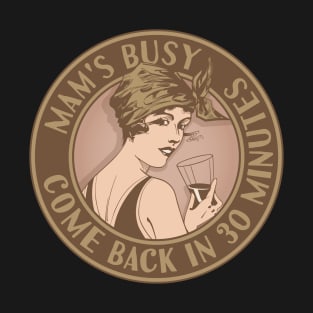 Mam's busy, come back in 30 minutes. Funny art deco style design. T-Shirt