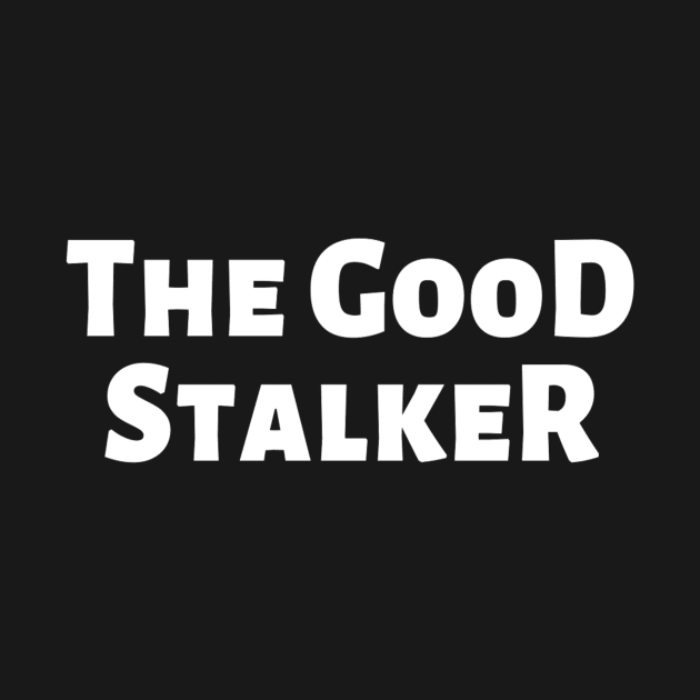 The Good Stalker Funny Pickup Lines Weird Typographic Romantic Innocent School Loving Emotional Missing Challenging Confident Slogan Competition Man’s & Woman’s by Salam Hadi
