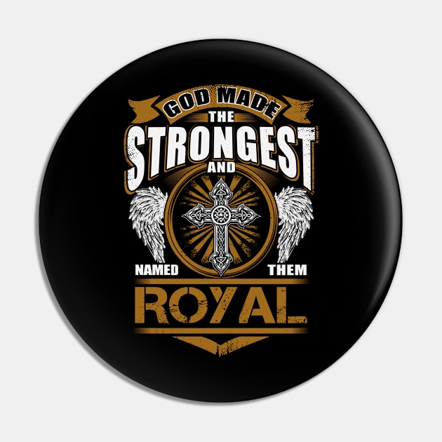 Royal Name T Shirt - God Found Strongest And Named Them Royal Gift Item Pin by reelingduvet