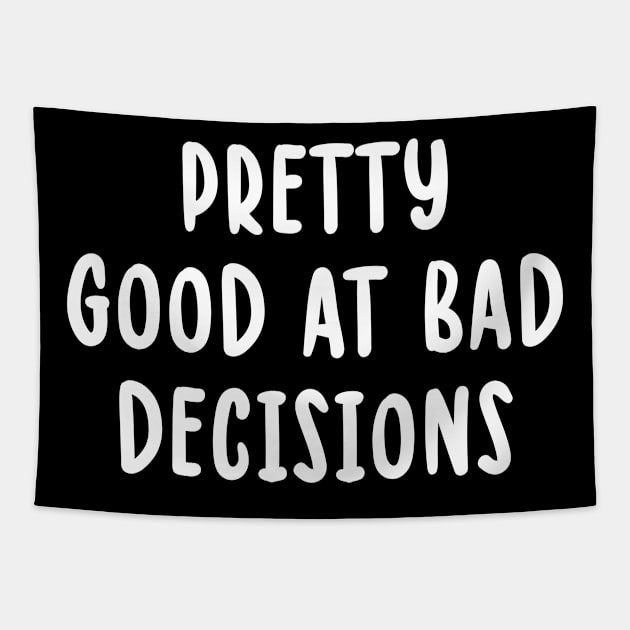 Pretty Good At Bad Decisions Tapestry by TIHONA