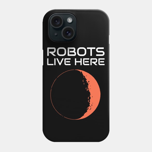 Robots Live Here Mars Phone Case by OldCamp