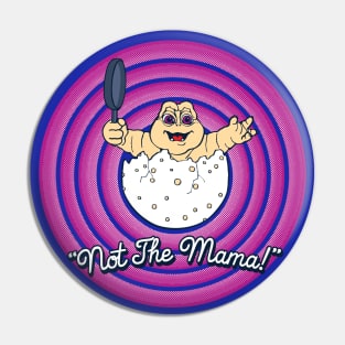 Not The Mama! Pin