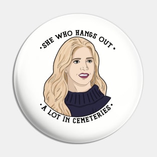 Buffy She Who Hangs Out In Cemeteries BTVS Pin