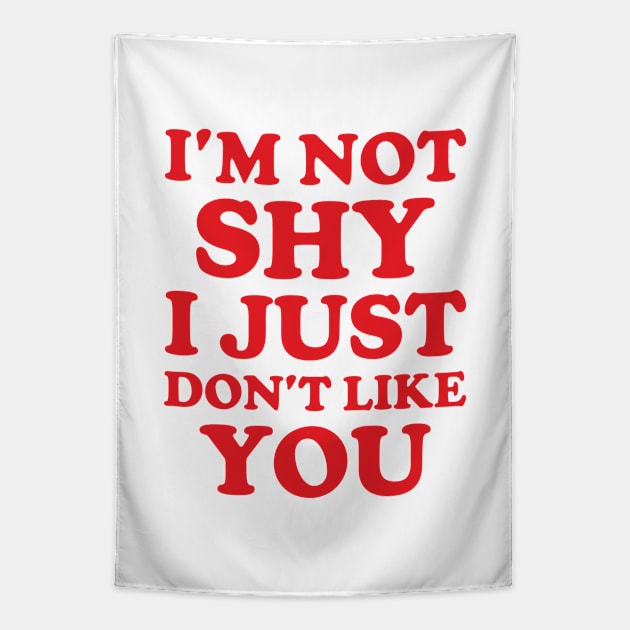 Y2K Funny Slogan I'm Not Shy I Just Don't Like You Tapestry by Sociartist