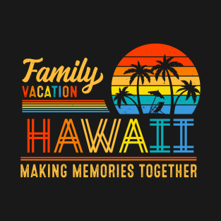 Family Vacation Hawaii Making Memories Together for Summer T-Shirt