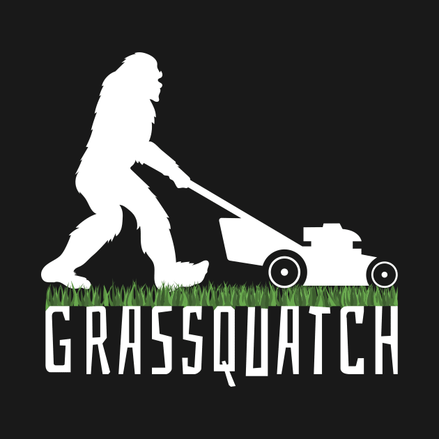 Sasquatch Grassquatch Lawn Mowing for Landscapers Lawn Workers Lawncare by Silly Dad Shirts