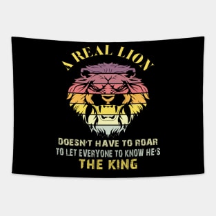 A real lion doesn’t have to roar to let everyone to know he’s the king Tapestry