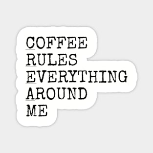 Coffee rules everything around me Magnet