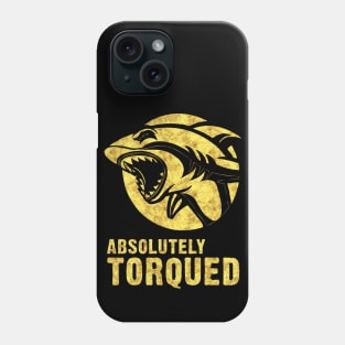 Absolutely torqued Shark Funny quotes and sayings Phone Case