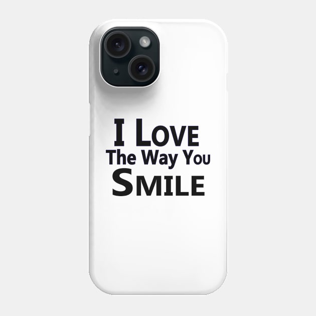 "I Love the Way You Smile" Phone Case by "Ekaa Digi Arts"