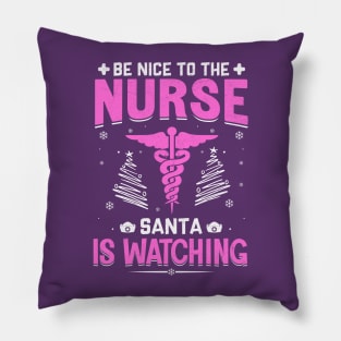 be nice to the nurse santa is watching Pillow