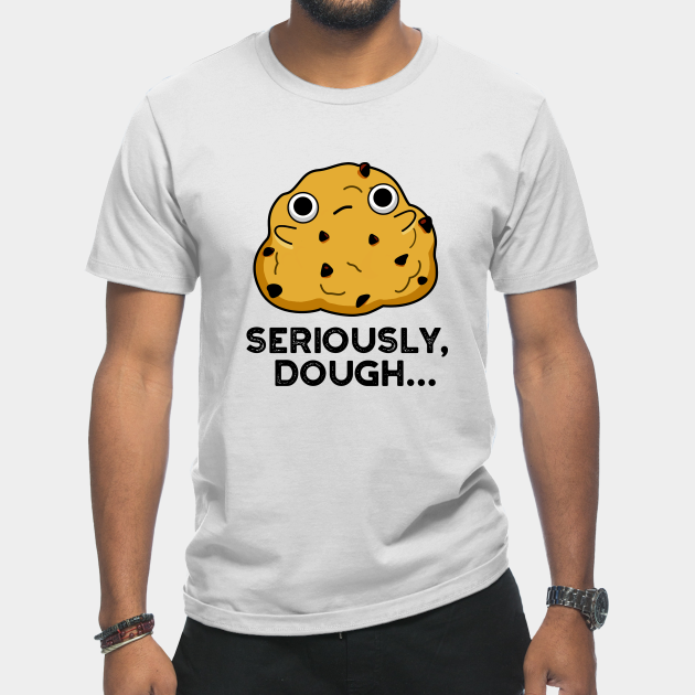 Discover Seriously Dough Cute Baking Food Pun - Dough Pun - T-Shirt