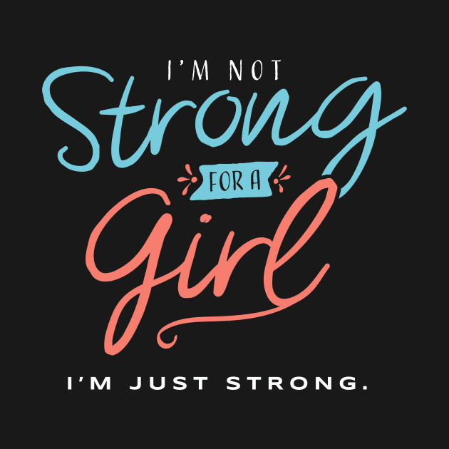 I’m Not Strong for a Girl - I’m Just Strong by happiBod