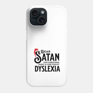 Dear Satan I Want a Cure for my Dyslexia Phone Case