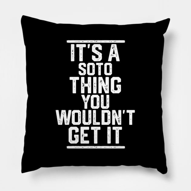 It'S A Soto Thing You Wouldn'T Get It Pillow by SperkerFulis