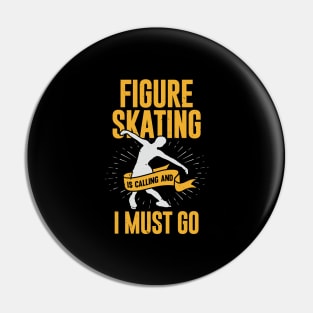 Figure Skating Is Calling And I Must Go Pin