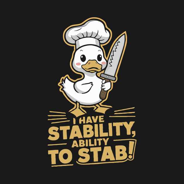 I Have Stability, Ability To Stab. Funny by Chrislkf