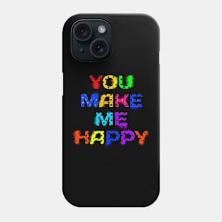 You make me happy Phone Case